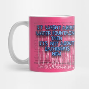 It Wasn't About Water Fountains Then... Mug